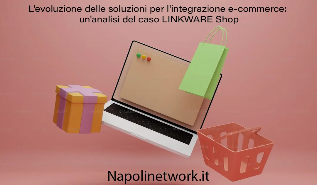 L’evoluzione delle soluzioni per l’integrazione e-commerce: un’analisi del caso LINKWARE Shop